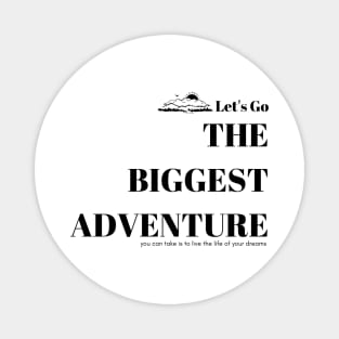 The biggest adventure you can take is to live the life of your dreams Magnet